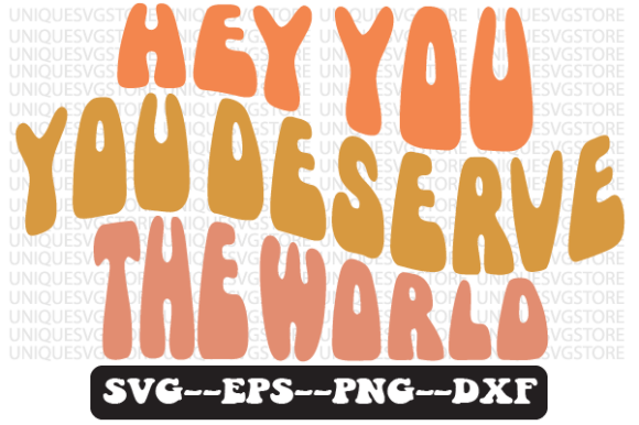 Review: Hey You, You Deserve the World SVG PNG for Embroidery