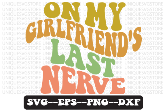 Reviewing On My Girlfriend s Last Nerve Retro Svg