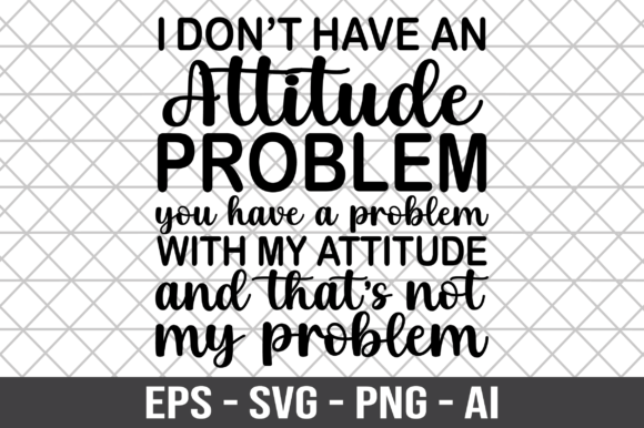 Reviewing the I Don't Have an Attitude Problem SVG
